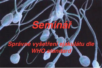 SEMINÁŘ – Správné vyšetření ejakulátu dle WHO standard